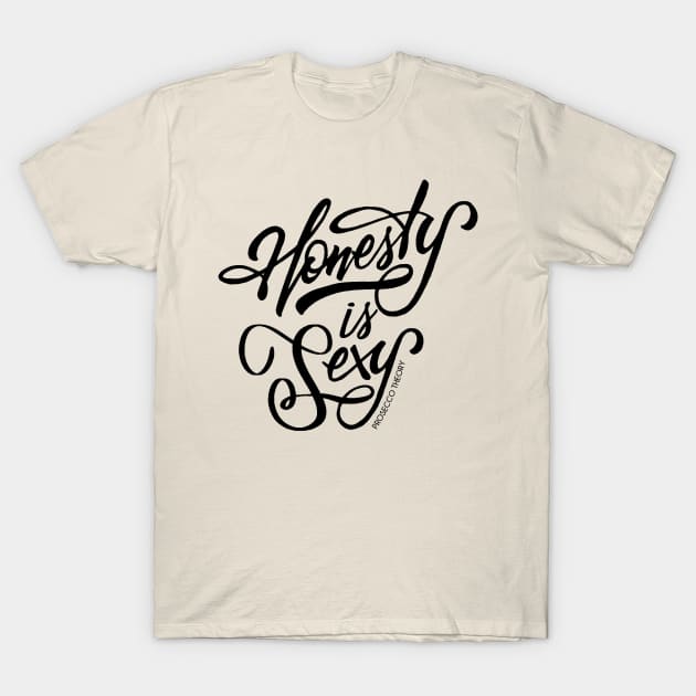 Honesty is Sexy! T-Shirt by Prosecco Theory